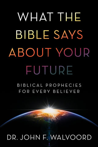 What the Bible Says About Your Future - John F. Walvoord