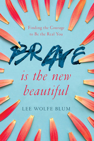 Brave is the New Beautiful - Lee Wolfe Blum