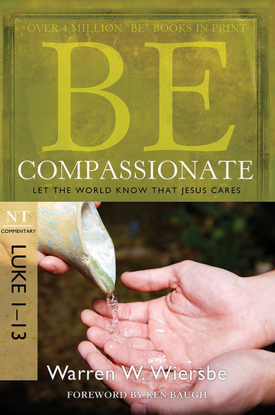 Be Compassionate (Luke 1-13) New Testament Bible Commentary by Warren W. Wiersbe