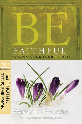 Be Faithful (1&2 Timothy, Titus, Philemon) New Testament Bible Commentary by Warren W. Wiersbe