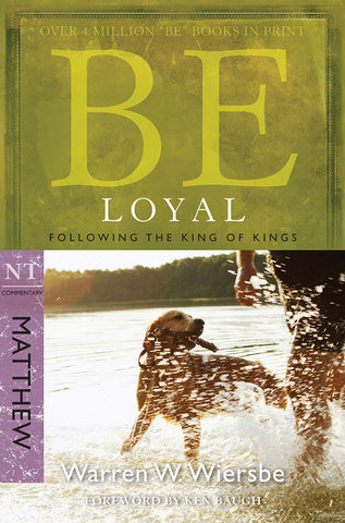 Be Loyal (Matthew) New Testament Bible Commentary by Warren W. Wiersbe