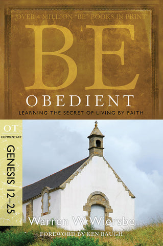 Be Obedient (Genesis 12-25) Old Testament Bible Commentary by Warren W. Wiersbe