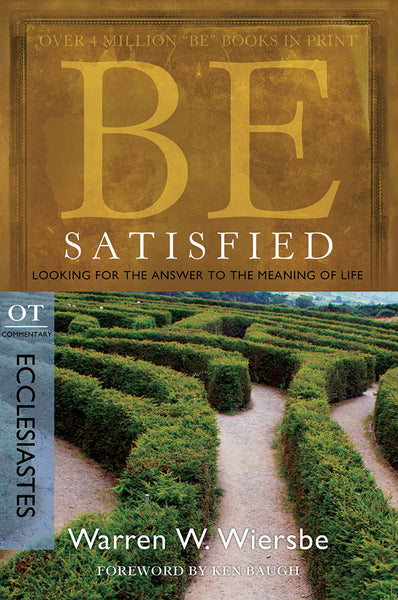 Be Satisfied (Ecclesiastes) Old Testament Bible Commentary by Warren W. Wiersbe