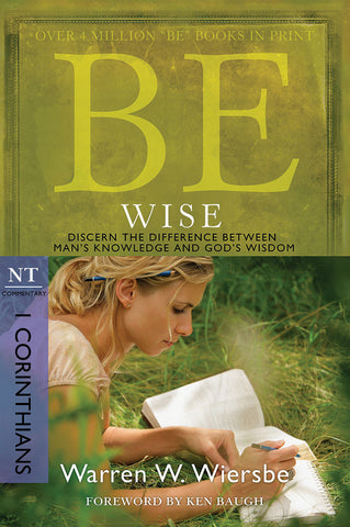 Be Wise (1 Corinthians) New Testament Bible Commentary by Warren W. Wiersbe