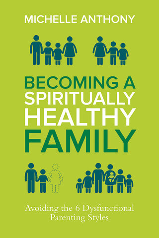 Becoming a Spiritually Healthy Family by Michelle Anthony