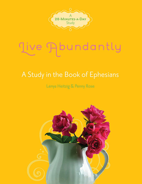 Live Abundantly by Lenya Heitzig and Penny Rose