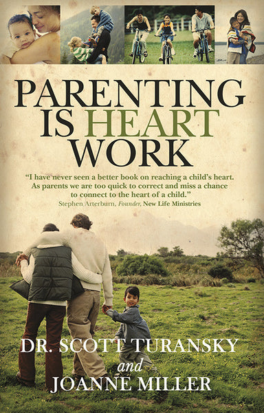 Parenting is Heart Work by Dr. Scott Turansky and Joanne Miller