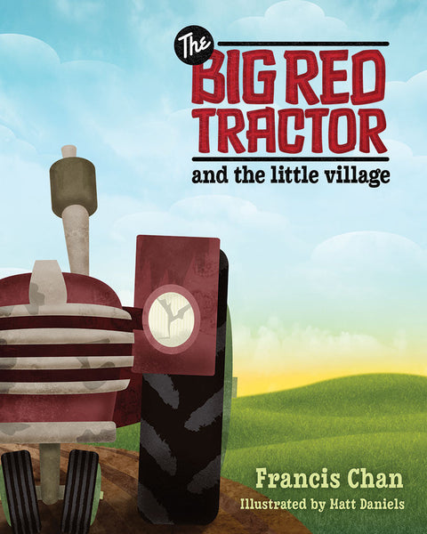 The Big Red Tractor And The Little Village by Francis Chan