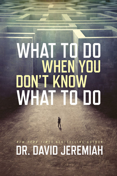 What To Do When You Don't Know What To Do by Dr. David Jeremiah