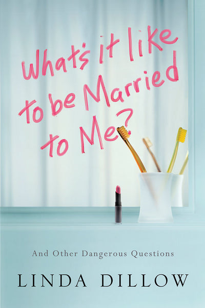 What's It Like to Be Married to Me? by Linda Dillow