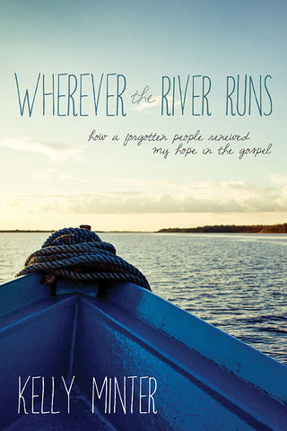 Wherever the River Runs by Kelly Minter