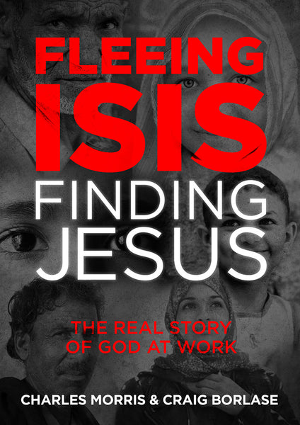Fleeing ISIS Finding Jesus - Morris & Borlase