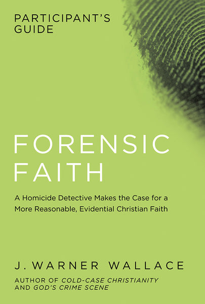  Forensic Faith Participant's Guide - J. Warner Wallace