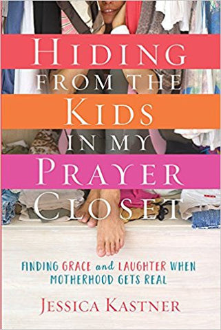 Hiding from the Kids in My Prayer Closet - Jessica Kastner | David C Cook